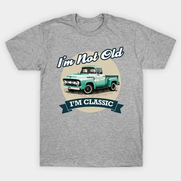 Im Not Old Im Classic - Vintage Retro truck T-Shirt by Odd World